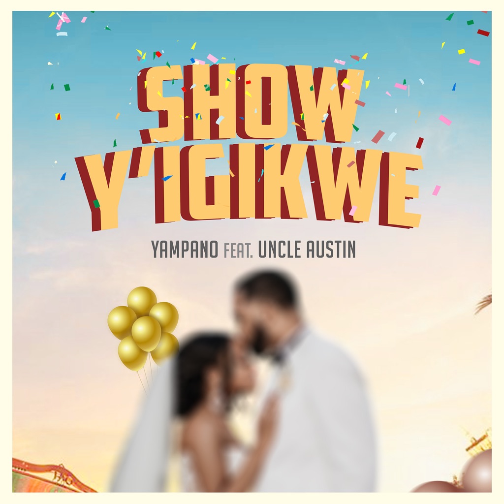 Music Audio : Yampano Ft Uncle Austin – Show Y’Igikwe | Download